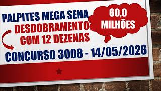 AUMENTE SUAS CHANCES | PALPITE MEGA SENA 3008 14/05/2026 60,0 MILHÕES | DESDOBRAMENTO 12 DEZENAS