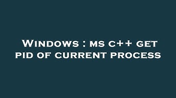 Windows : ms c++ get pid of current process