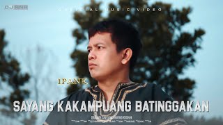 IPANK - SAYANG KAKAMPUANG BATINGGAKAN (Official Music Video)