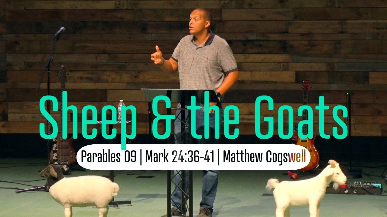 Sheep and the Goats | Parables | Pastor Matthew Cogswell