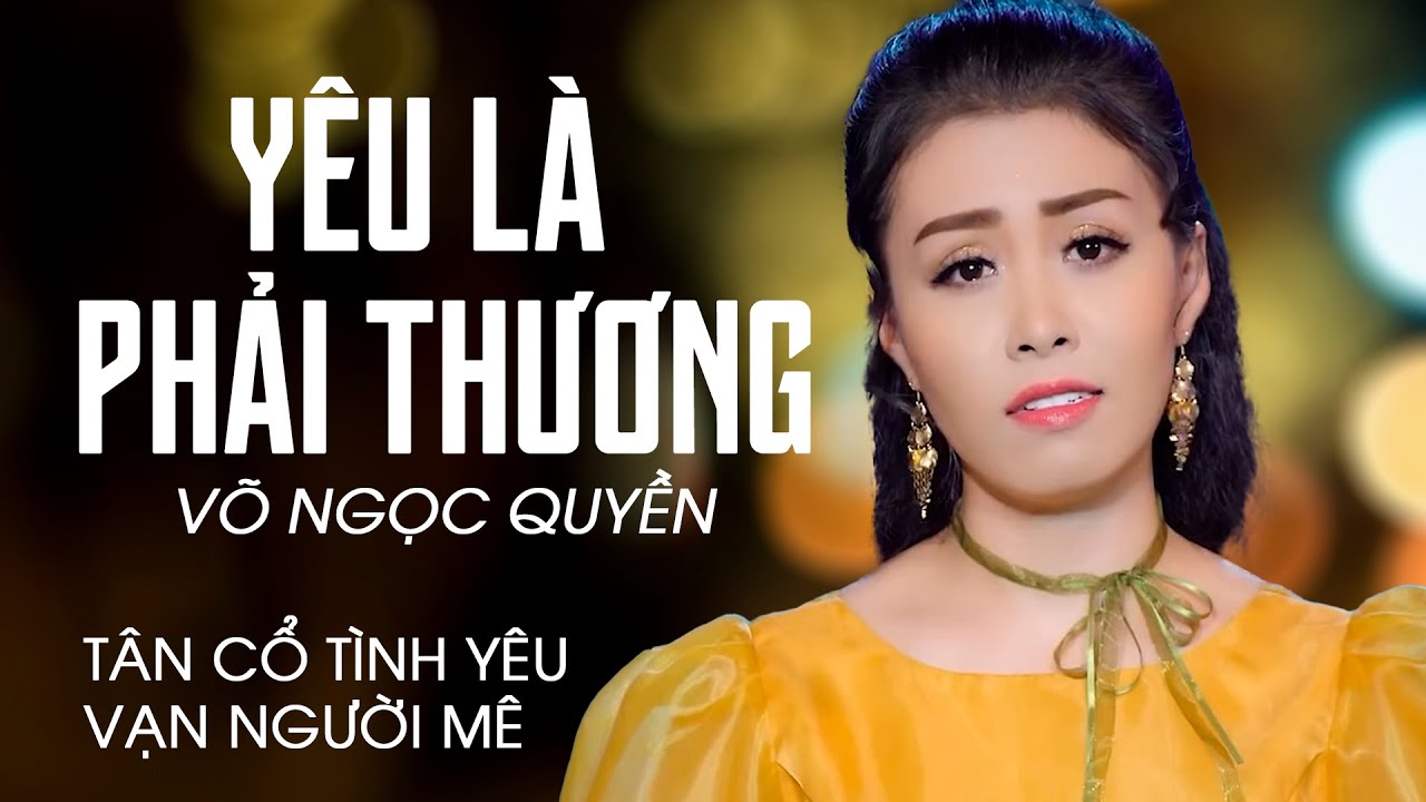 Tân Cổ Tình Yêu 2022 Vạn Người Mê | Tân Cổ Yêu Là Phải Thương ❤️ Võ Ngọc Quyền