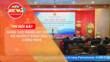 NÂNG CAO NĂNG LỰC CHO CÁN BỘ QUẢN LÝ KHOA HỌC VÀ CÔNG NGHỆ