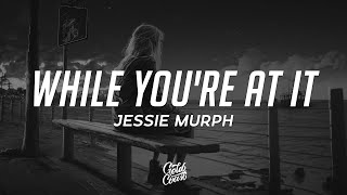 Jessie Murph - While You&#39;re At It (Lyrics)