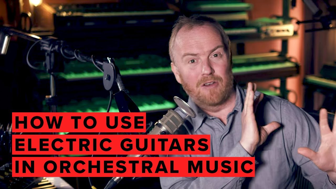 How To Use Electric Guitars In Orchestral Music YouTube