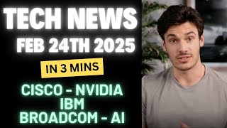 Top 5 Tech News of February 24th 2025 – Cisco & NVIDIA, IBM, Microsoft Azure, Broadcom and AI