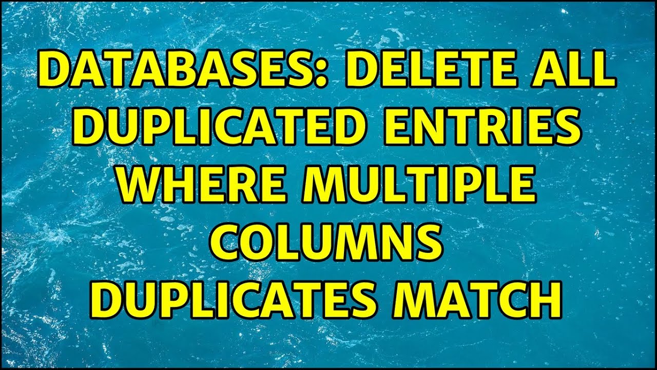 Databases Delete All Duplicated Entries Where Multiple Columns databases-delete-all-duplicated-entries-where-multiple-columns