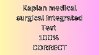 Pass Kaplan medical surgical integrated test, 100% CORRECT