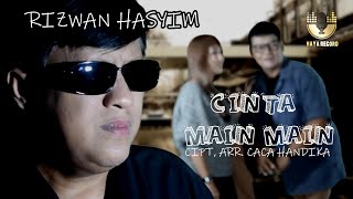 RIZWAN HASYIM   CINTA MAIN MAIN  CIPT. CACAHANDIKA (VIDEO OFFICIAL)