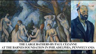 The Large Bathers by Paul Cézanne at The Barnes Foundation in Philadelphia, Pennsylvania