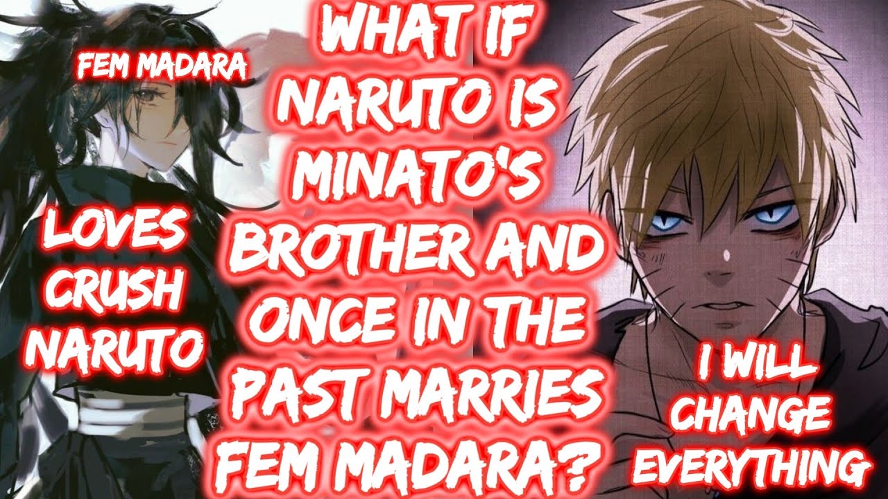 What If Naruto Is MINATO'S BROTHER And Once In THE PAST Marries FEM Madara? FULL SERIES