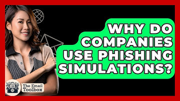 Why Do Companies Use Phishing Simulations? - TheEmailToolbox.com