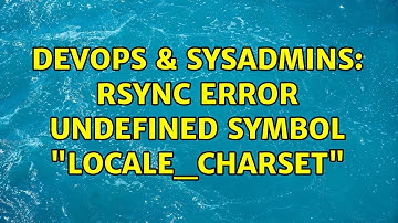 DevOps & SysAdmins: rsync error Undefined symbol "locale_charset" (3 Solutions!!)