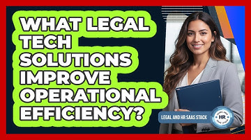 What Legal Tech Solutions Improve Operational Efficiency?