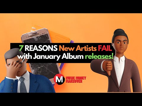 7 REASONS New Artists FAIL with a January Album release!