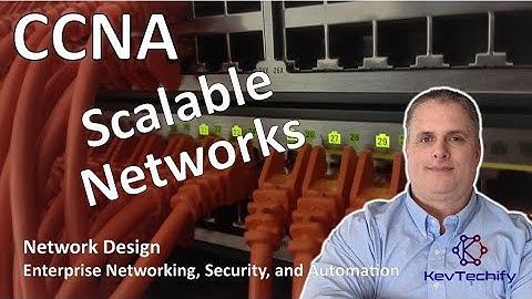 Scalable Networks - Network Design - Ent Network, Sec, and Automation - CCNA - KevTechify | vid 56