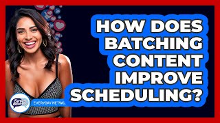 How Does Batching Content Improve Scheduling? - Everyday-Networking