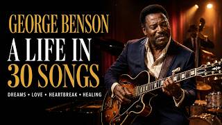 George Benson – A Life in 30 Songs | Dreams, Love, Heartbreak, Healing & Soul Guitar