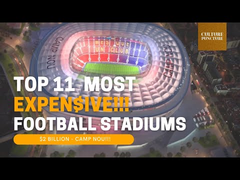 Top 11 Most Expensive Football Stadiums in the world 2021