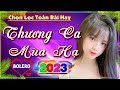 THƯƠNG CA MÙA HẠ ☞ 543 CA KHÚC NHẠC LÍNH GIA TIẾN ĐƠN CA ĐI CÙNG NĂM THÁNG PHÊ TÍT TỪ SÁNG ĐẾN TỐI