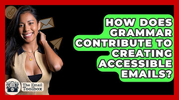 How Does Grammar Contribute To Creating Accessible Emails? - TheEmailToolbox.com