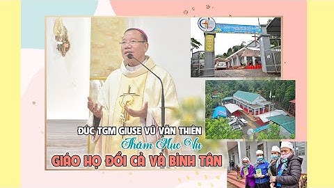 Đức TGM Giuse thăm mục vụ giáo họ Đồi Cả & Bình Tân