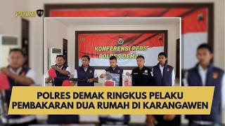 POLRES DEMAK RINGKUS PELAKU PEMBAKARAN DUA RUMAH DI KARANGAWEN