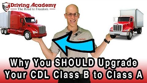 Why You Should Upgrade Your CDL Class B into a CDL Class A! - Driving Academy