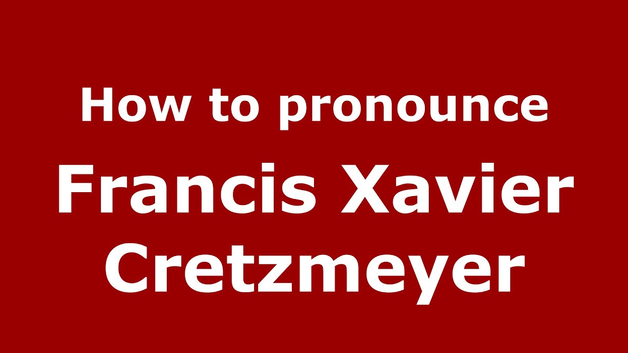 How to pronounce Francis Xavier Cretzmeyer (American English/US) YouTube