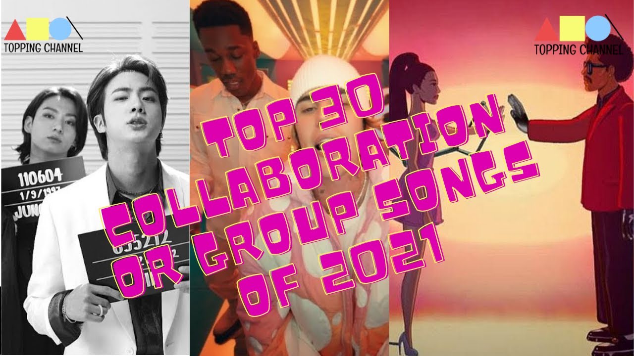 TOP 30 GROUP / COLLABORATION SONGS 0F 2021