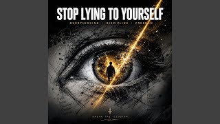 STOP LYING TO YOURSELF
