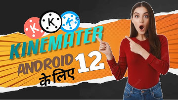 Kinemaster for Android 12 - How to Download it & solve its crashing problem