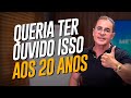 Queria ter ouvido isso aos 20 anos | Paulo Vieira