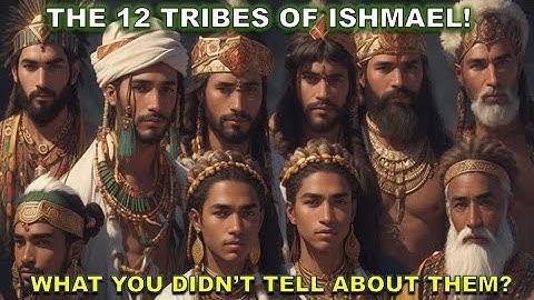THE 12 TRIBES OF ISHMAEL | What You Didn