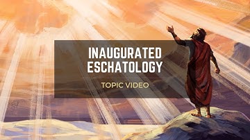 Topic Video: Inaugurated Eschatology