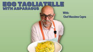Egg Tagliatelle With Asparagus - Chef Massimo Capra