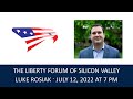 Luke Rosiak ~ The Liberty Forum ~ 7-12-2022