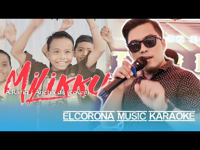 MILIKKU // A.RAFIQ // ANCHA DS (COVER) ELCORONA MUSIC KARAOKE class=