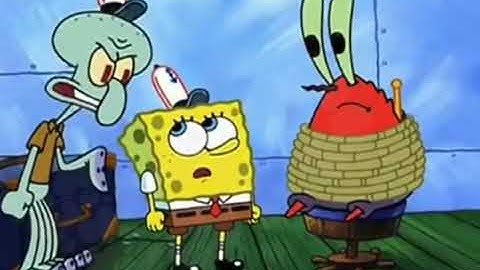 Spongebob you gotta ask him a question first