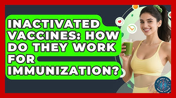 Inactivated Vaccines: How Do They Work For Immunization? - All About the Immune System