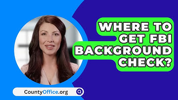 Where To Get FBI Background Check? - CountyOffice.org