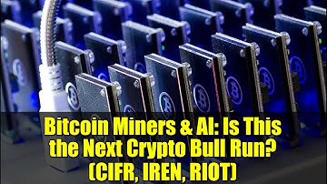 Bitcoin Miners & AI: Is This the Next Crypto Bull Run? (CIFR, IREN, RIOT)