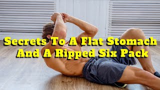 Secrets To A Flat Stomach And A Ripped Six Pack
