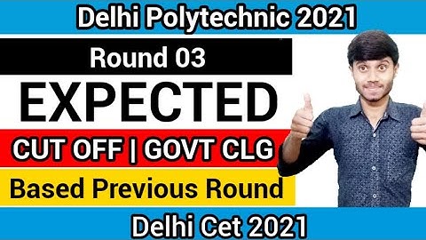 Delhi Polytechnic 2021 : Round 03 Expected Cut Off | Based On Previous | For Govt Clg : Cet 2021
