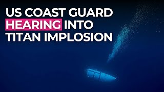 USCG Begins Hearing on Titan Implosion