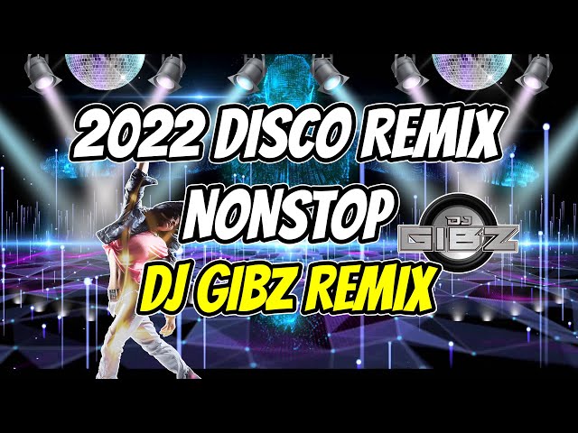 2022 DISCO REMIX NONSTOP (Dj Gibz Remix) | PARTY MIX 2022 NONSTOP 3 HOURS class=