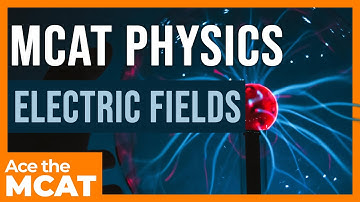 MCAT Physics: Electric Fields