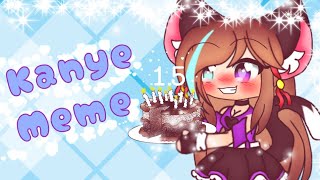Kanye meme🎂 (Gacha Life)