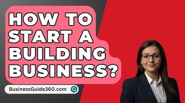 How To Start A Building Business? - BusinessGuide360.com