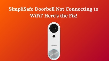 SimpliSafe Doorbell Not Connecting to Wi-Fi ? Here’s the Fix!