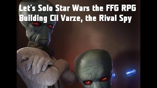 Let's Solo Star Wars the FFG RPG: Building Cil Varze, the Rival Spy